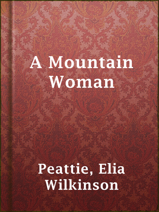 Title details for A Mountain Woman by Elia Wilkinson Peattie - Available
